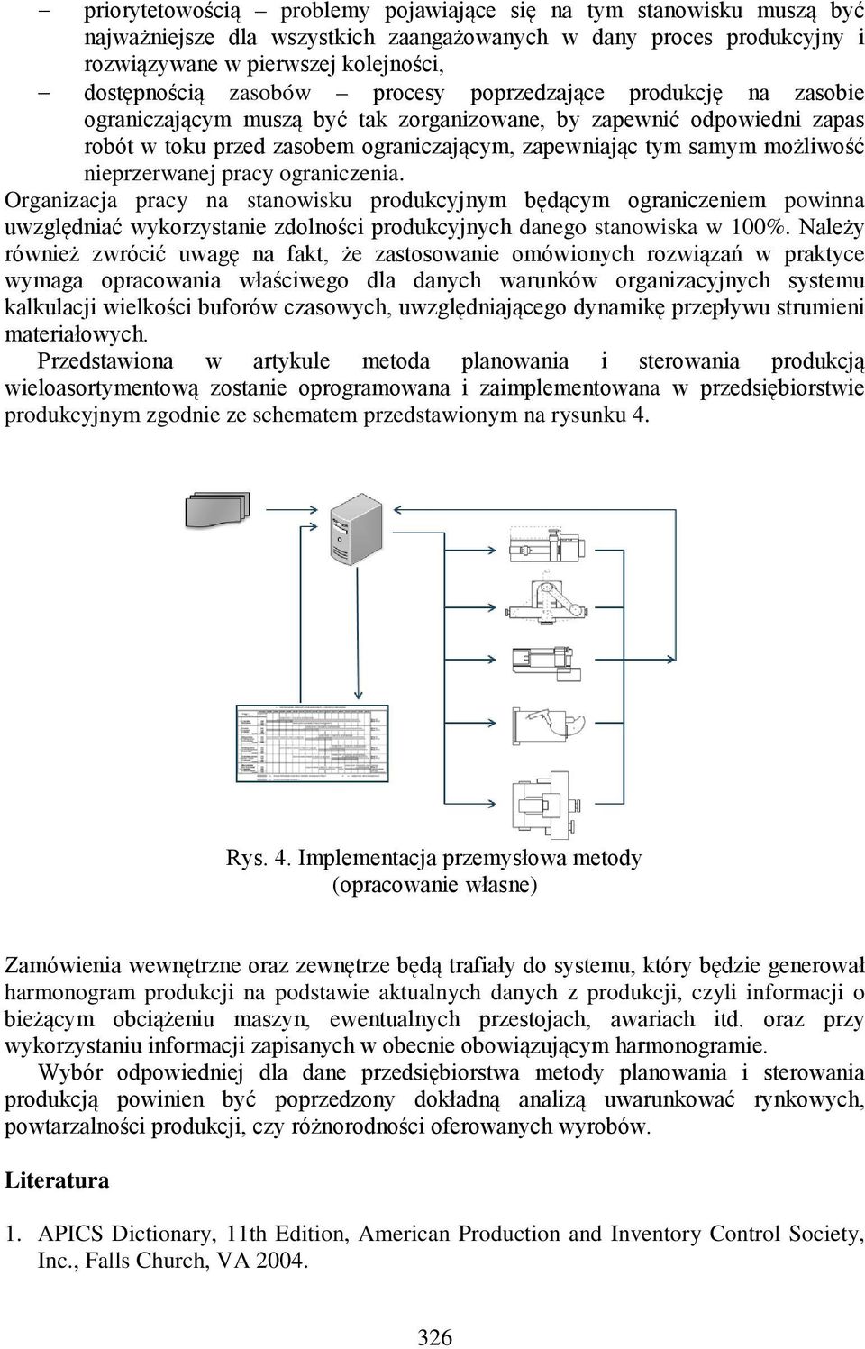 nieprzerwanej pracy ograniczenia. Organizacja pracy na stanowisku produkcyjnym będącym ograniczeniem powinna uwzględniać wykorzystanie zdolności produkcyjnych danego stanowiska w 100%.