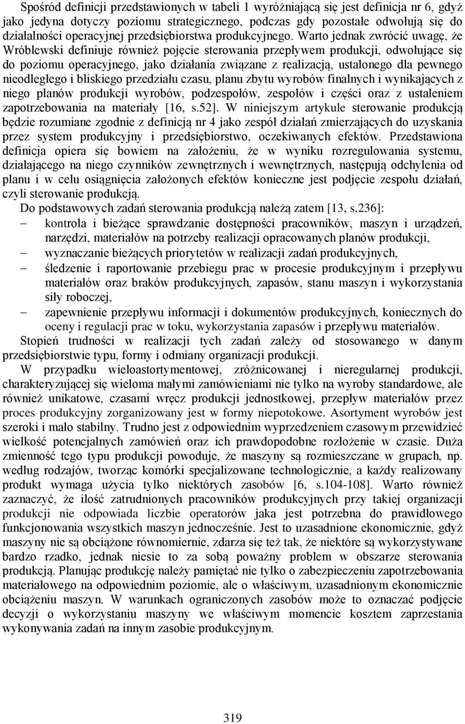 Warto jednak zwrócić uwagę, że Wróblewski definiuje również pojęcie sterowania przepływem produkcji, odwołujące się do poziomu operacyjnego, jako działania związane z realizacją, ustalonego dla