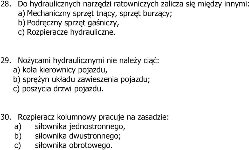 Nożycami hydraulicznymi nie należy ciąć: a) koła kierownicy pojazdu, b) sprężyn układu zawieszenia pojazdu;