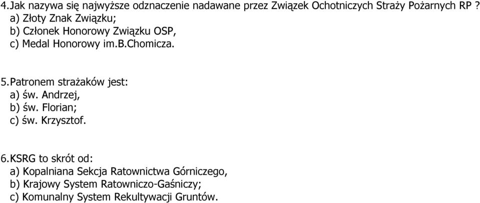 Patronem strażaków jest: a) św. Andrzej, b) św. Florian; c) św. Krzysztof. 6.