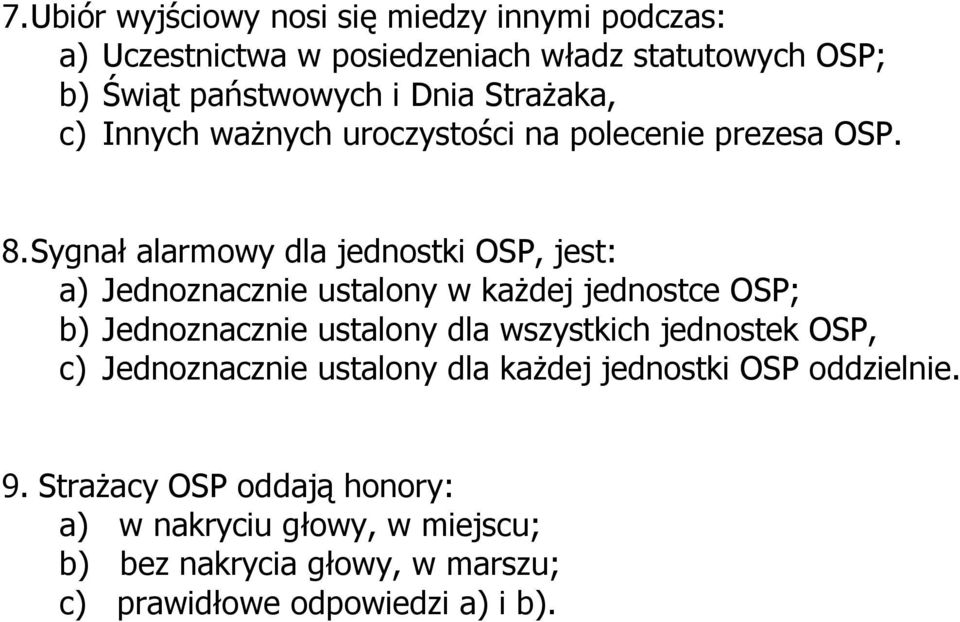 Sygnał alarmowy dla jednostki OSP, jest: a) Jednoznacznie ustalony w każdej jednostce OSP; b) Jednoznacznie ustalony dla wszystkich