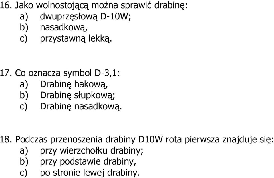 Co oznacza symbol D-3,1: a) Drabinę hakową, b) Drabinę słupkową; c) Drabinę nasadkową.