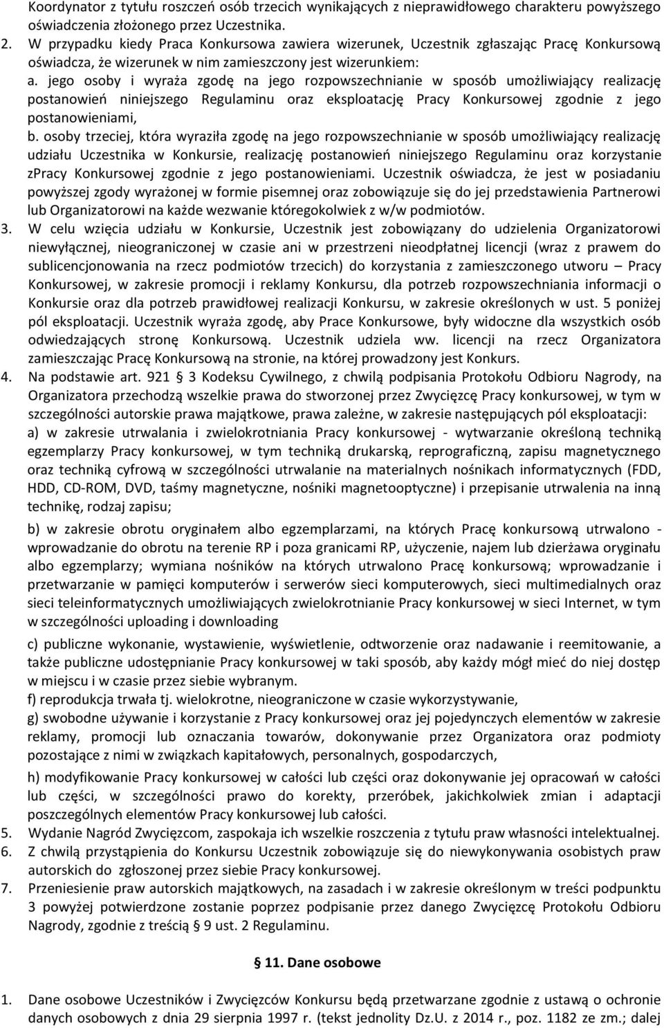 jego osoby i wyraża zgodę na jego rozpowszechnianie w sposób umożliwiający realizację postanowień niniejszego Regulaminu oraz eksploatację Pracy Konkursowej zgodnie z jego postanowieniami, b.