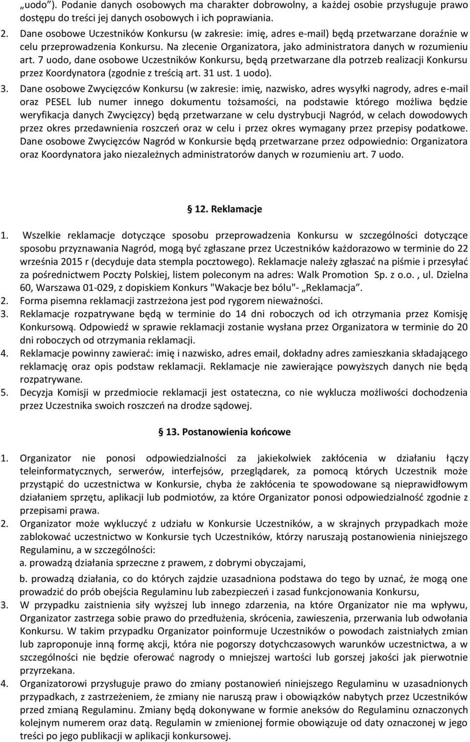 7 uodo, dane osobowe Uczestników Konkursu, będą przetwarzane dla potrzeb realizacji Konkursu przez Koordynatora (zgodnie z treścią art. 31