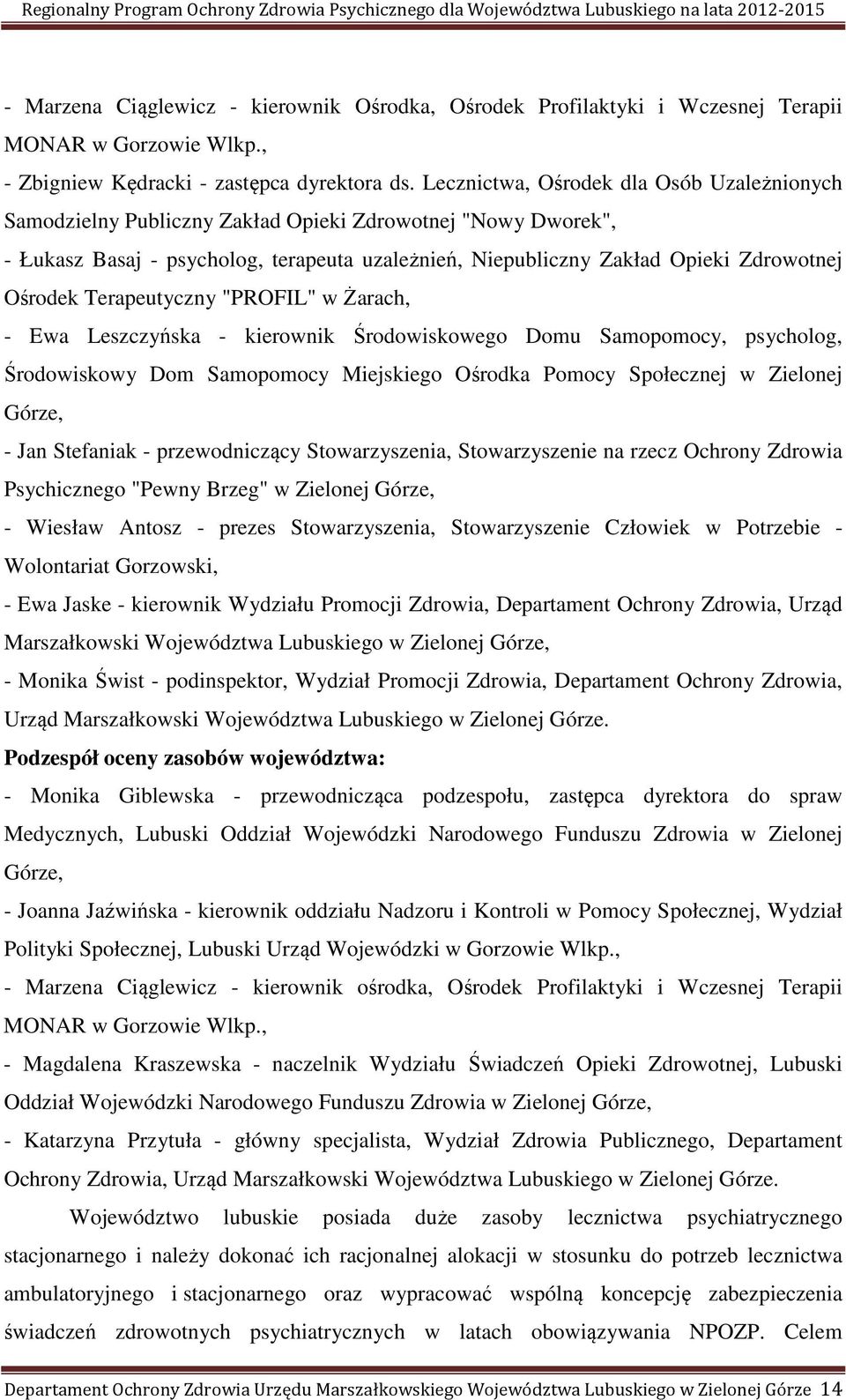 Ośrodek Terapeutyczny "PROFIL" w Żarach, - Ewa Leszczyńska - kierownik Środowiskowego Domu Samopomocy, psycholog, Środowiskowy Dom Samopomocy Miejskiego Ośrodka Pomocy Społecznej w Zielonej Górze, -