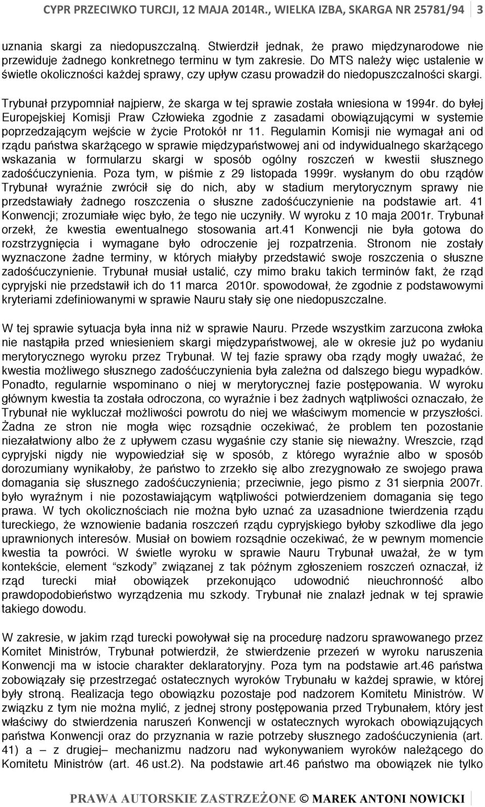 Do MTS należy więc ustalenie w świetle okoliczności każdej sprawy, czy upływ czasu prowadził do niedopuszczalności skargi.