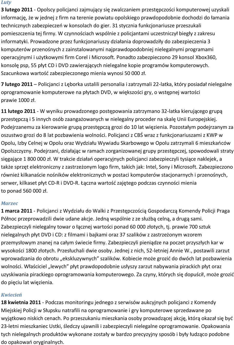 Prowadzone przez funkcjonariuszy działania doprowadziły do zabezpieczenia 3 komputerów przenośnych z zainstalowanymi najprawdopodobniej nielegalnymi programami operacyjnymi i użytkowymi firm Corel i