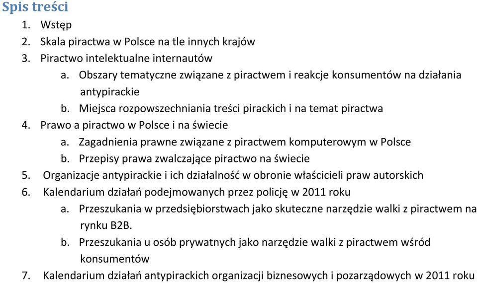 Przepisy prawa zwalczające piractwo na świecie 5. Organizacje antypirackie i ich działalność w obronie właścicieli praw autorskich 6. Kalendarium działań podejmowanych przez policję w 2011 roku a.