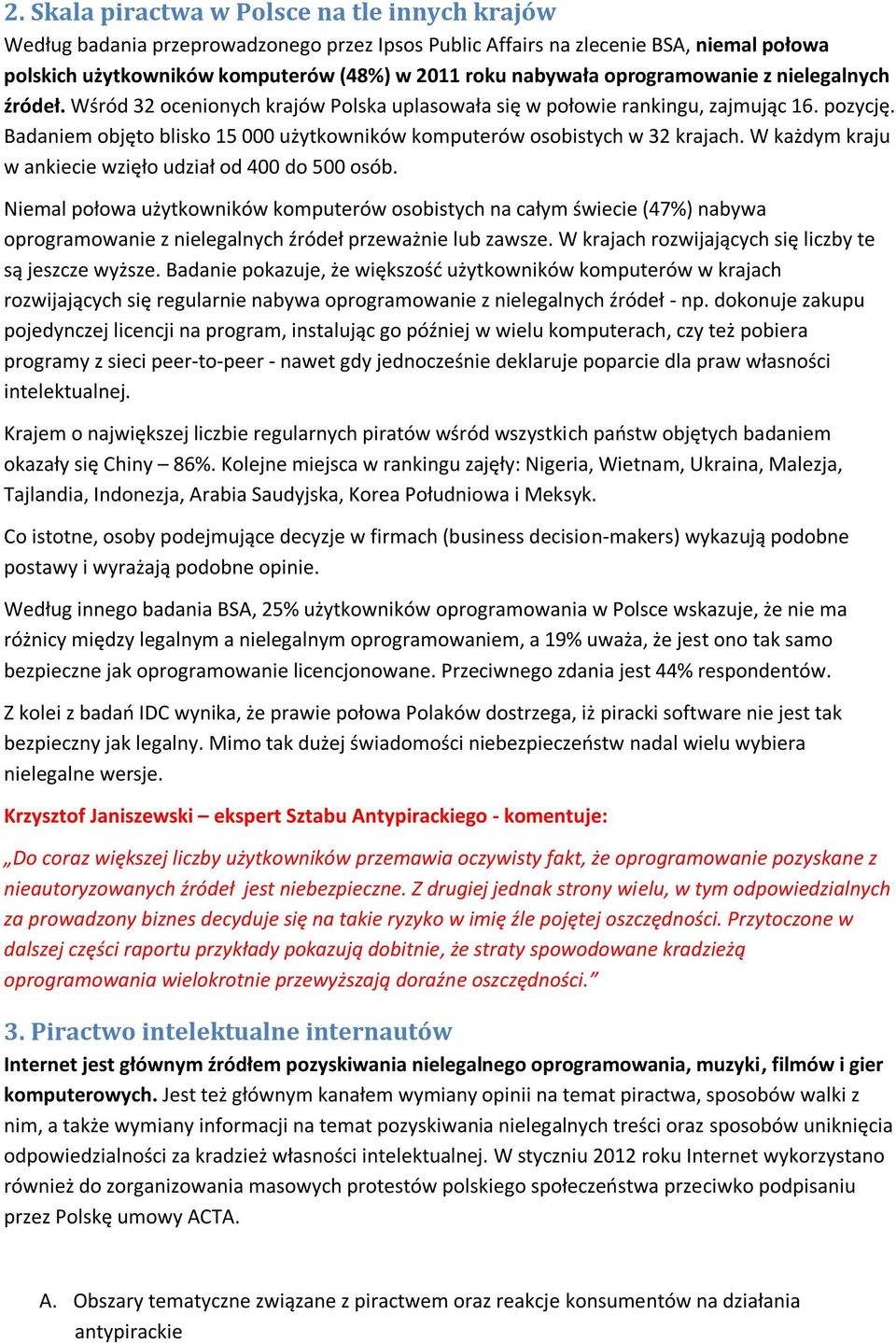 Badaniem objęto blisko 15 000 użytkowników komputerów osobistych w 32 krajach. W każdym kraju w ankiecie wzięło udział od 400 do 500 osób.