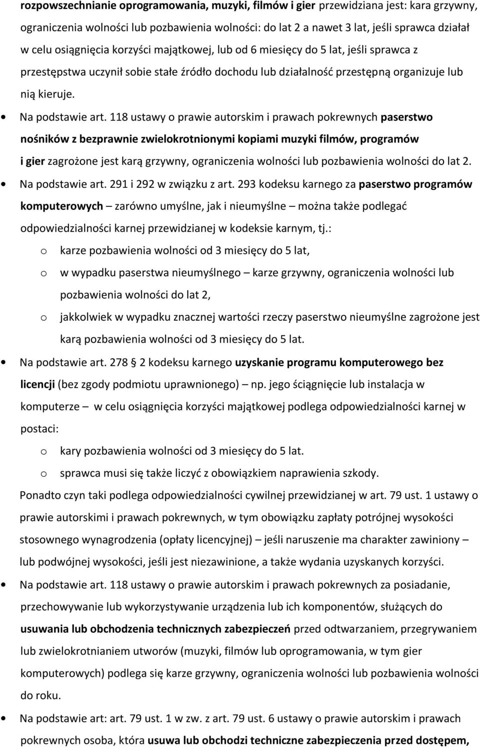 118 ustawy o prawie autorskim i prawach pokrewnych paserstwo nośników z bezprawnie zwielokrotnionymi kopiami muzyki filmów, programów i gier zagrożone jest karą grzywny, ograniczenia wolności lub