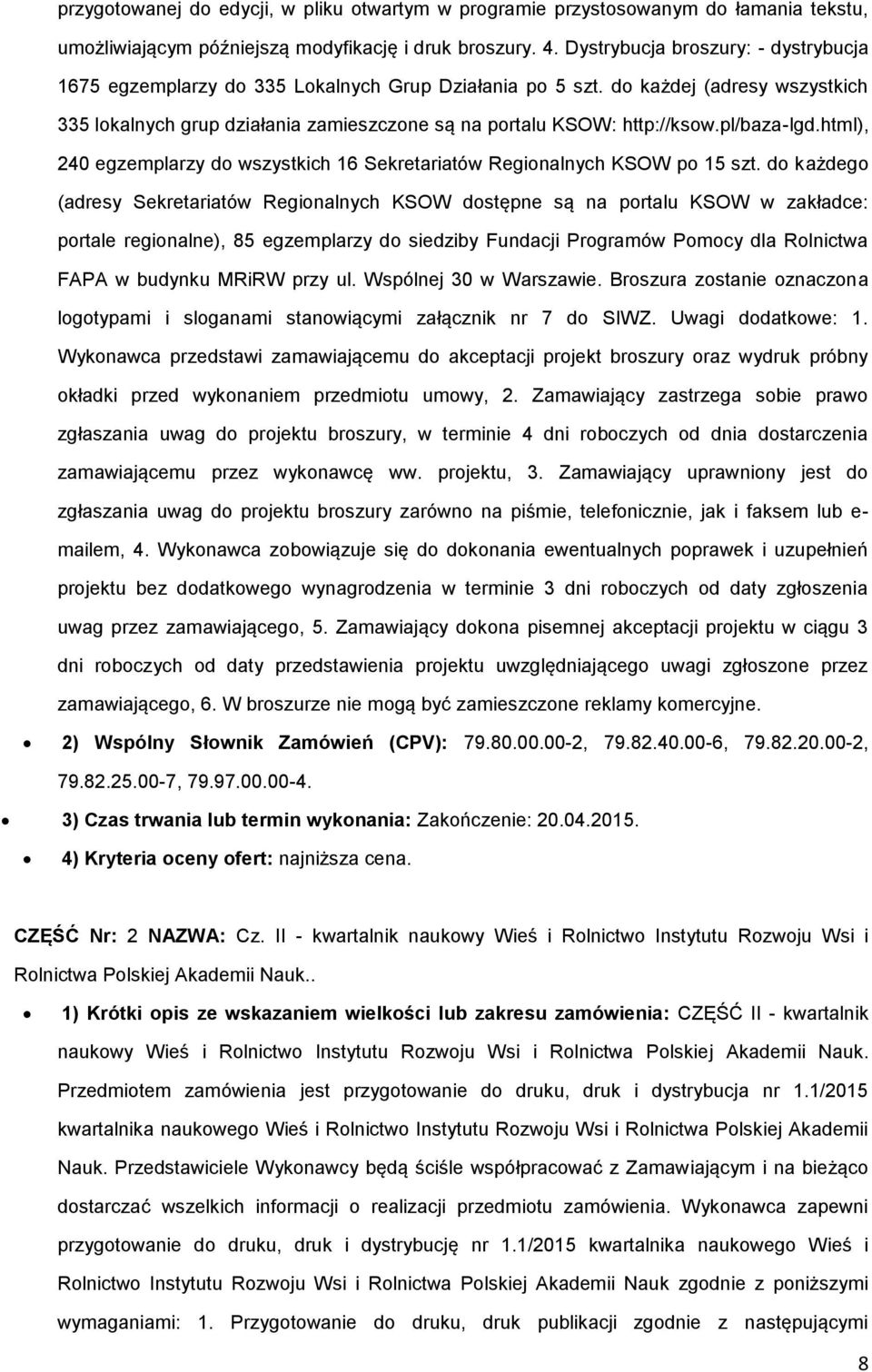 pl/baza-lgd.html), 240 egzemplarzy do wszystkich 16 Sekretariatów Regionalnych KSOW po 15 szt.