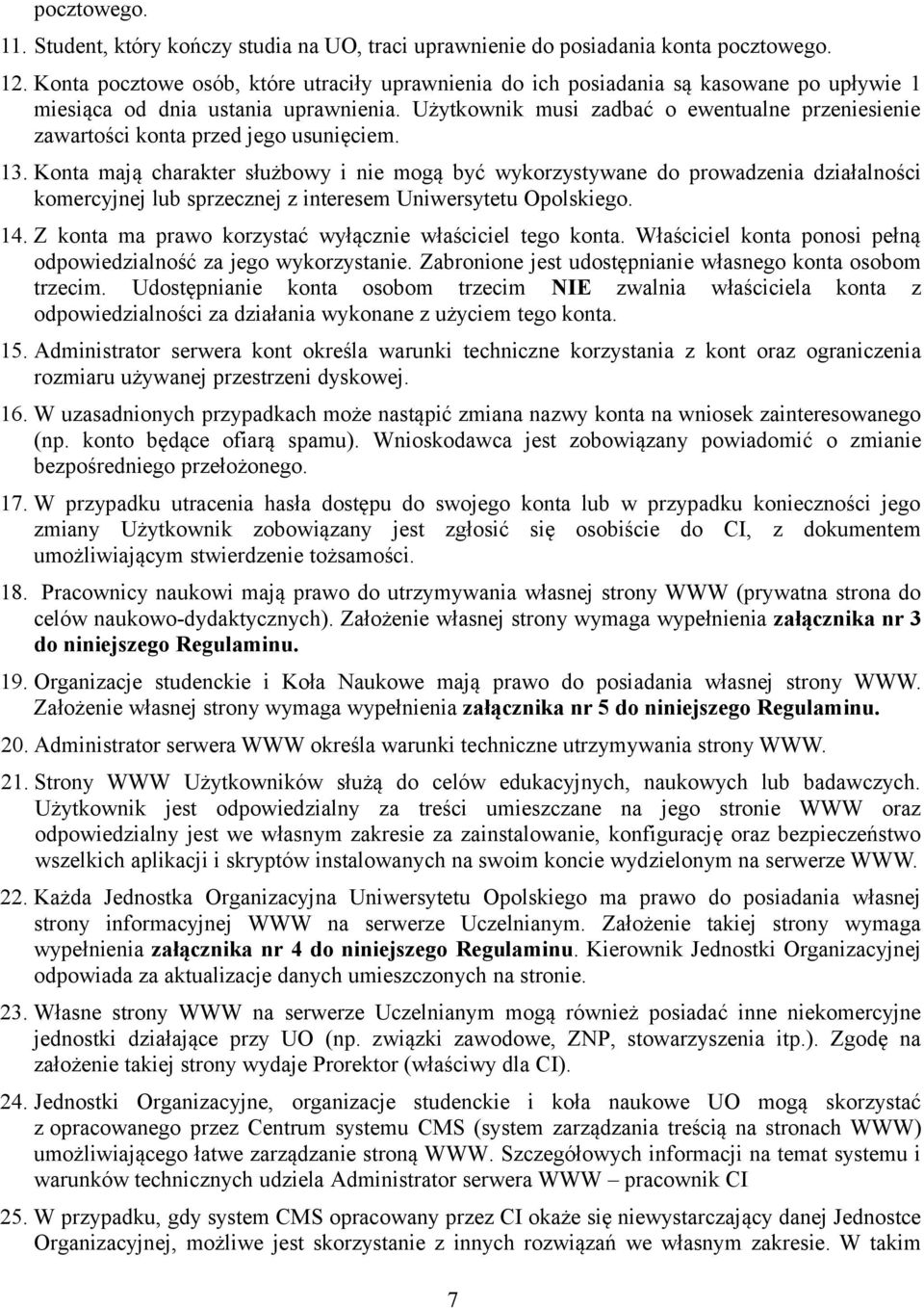 Użytkownik musi zadbać o ewentualne przeniesienie zawartości konta przed jego usunięciem. 13.