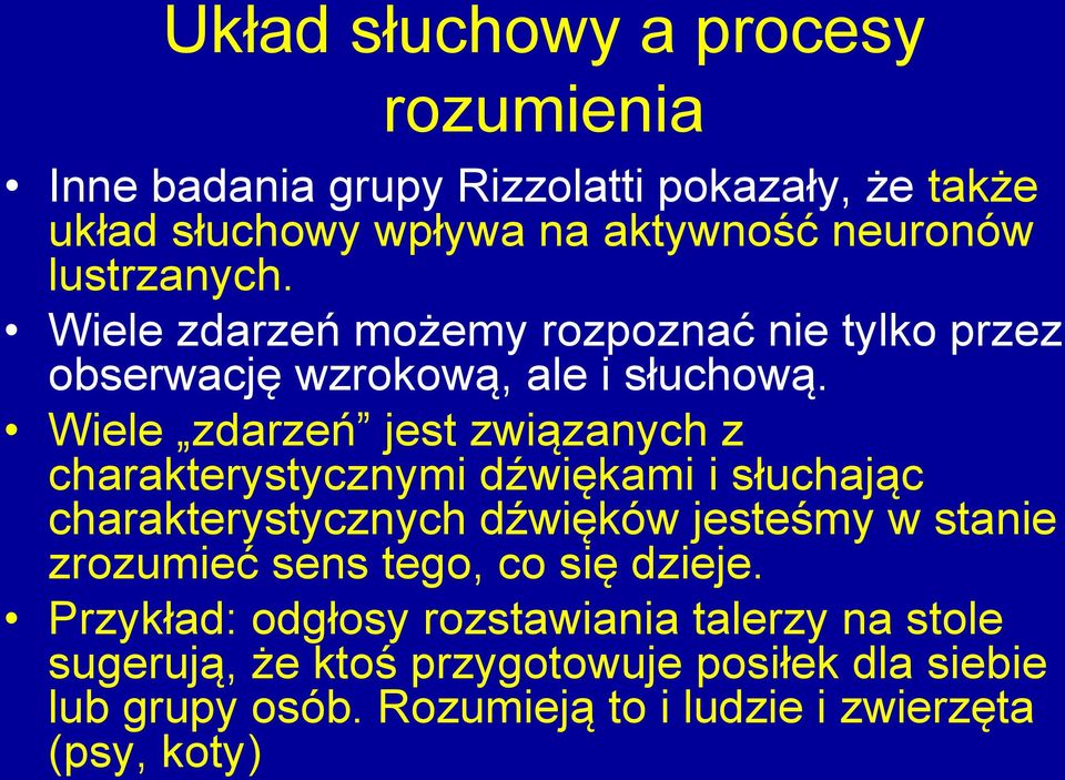 Wiele zdarzeń jest związanych z charakterystycznymi dźwiękami i słuchając charakterystycznych dźwięków jesteśmy w stanie zrozumieć sens