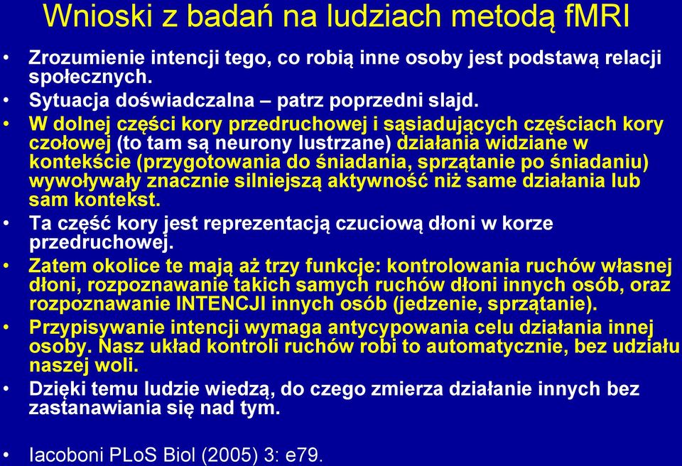 wywoływały znacznie silniejszą aktywność niż same działania lub sam kontekst. Ta część kory jest reprezentacją czuciową dłoni w korze przedruchowej.