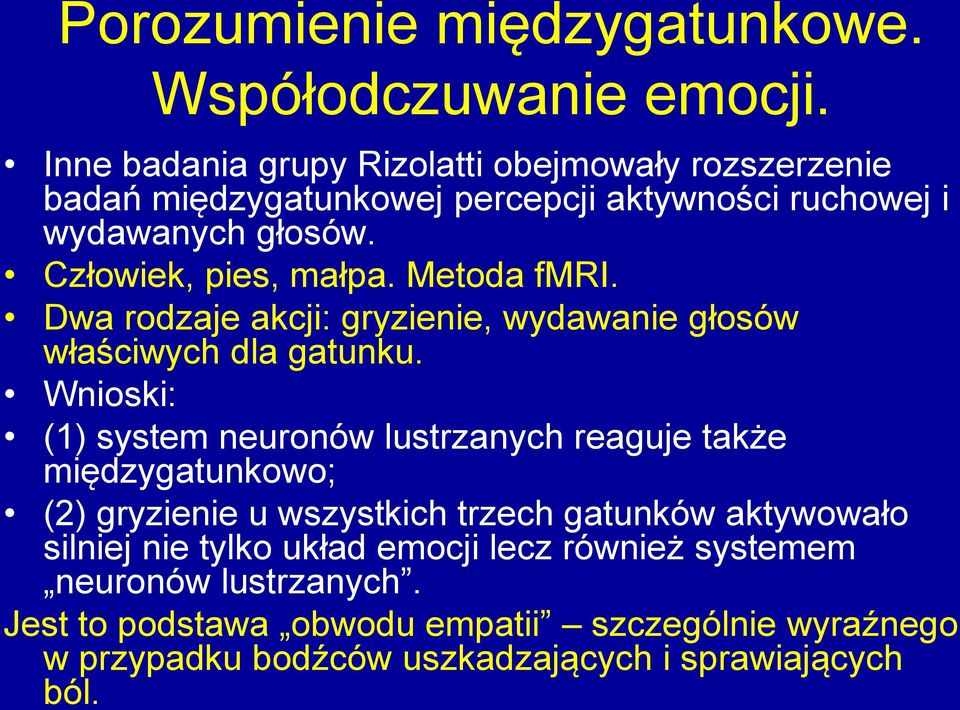 Metoda fmri. Dwa rodzaje akcji: gryzienie, wydawanie głosów właściwych dla gatunku.