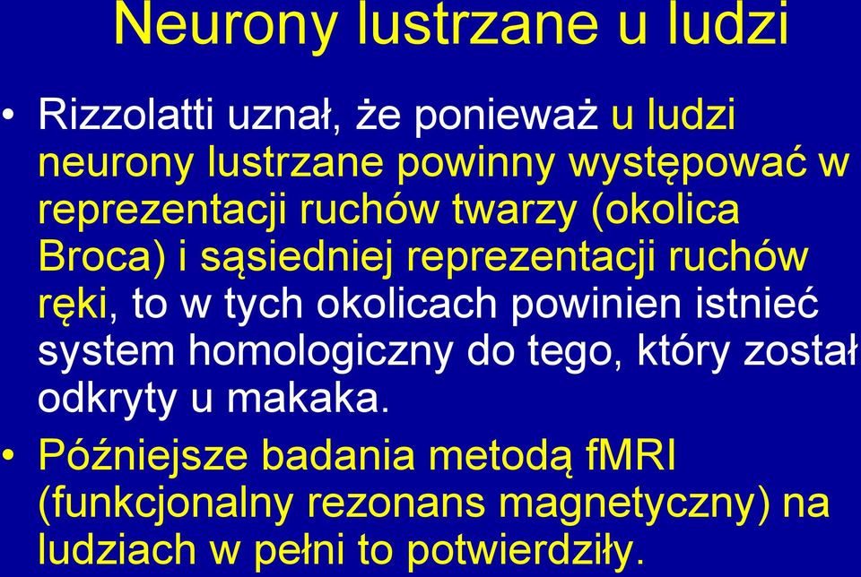 to w tych okolicach powinien istnieć system homologiczny do tego, który został odkryty u makaka.