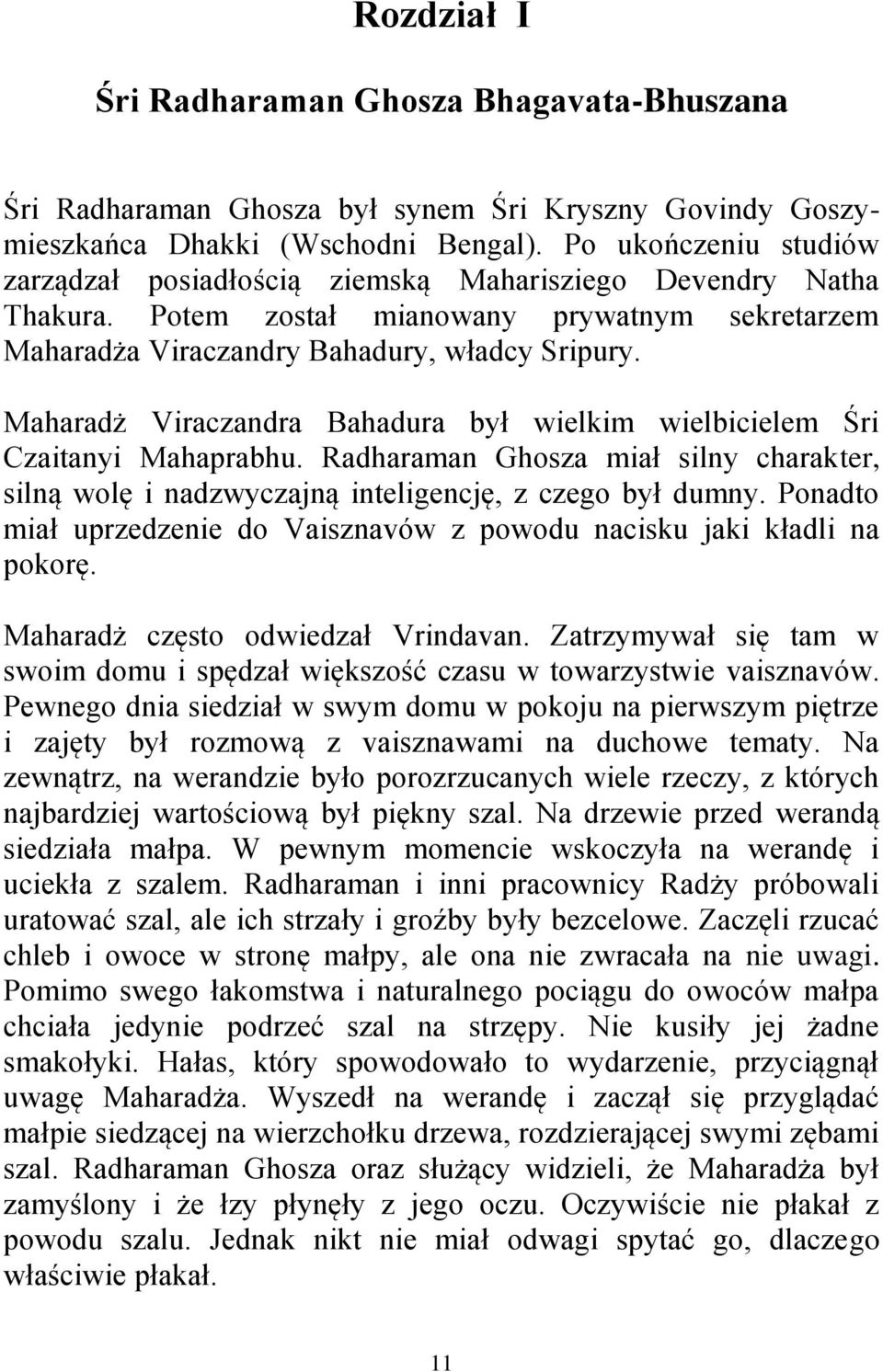 Maharadż Viraczandra Bahadura był wielkim wielbicielem Śri Czaitanyi Mahaprabhu. Radharaman Ghosza miał silny charakter, silną wolę i nadzwyczajną inteligencję, z czego był dumny.