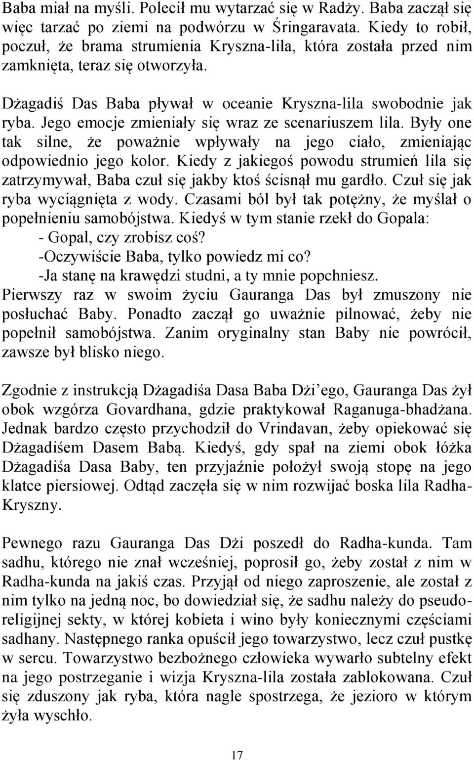 Jego emocje zmieniały się wraz ze scenariuszem lila. Były one tak silne, że poważnie wpływały na jego ciało, zmieniając odpowiednio jego kolor.