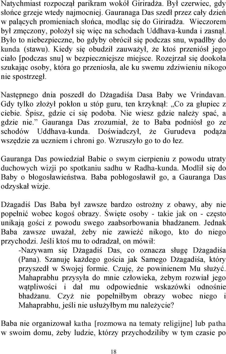 Kiedy się obudził zauważył, że ktoś przeniósł jego ciało [podczas snu] w bezpieczniejsze miejsce.