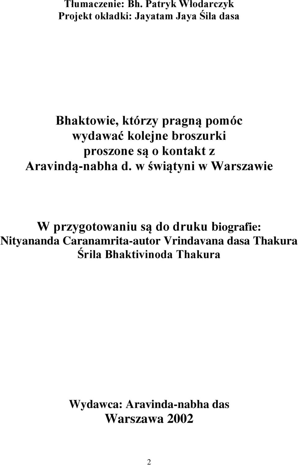 wydawać kolejne broszurki proszone są o kontakt z Aravindą-nabha d.