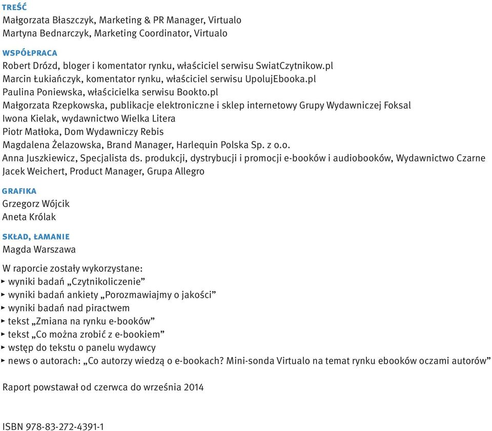 pl Małgorzata Rzepkowska, publikacje elektroniczne i sklep internetowy Grupy Wydawniczej Foksal Iwona Kielak, wydawnictwo Wielka Litera Piotr Matłoka, Dom Wydawniczy Rebis Magdalena Żelazowska, Brand