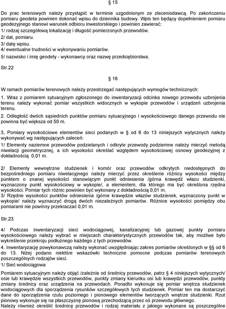 3/ datę wpisu. 4/ ewentualne trudności w wykonywaniu pomiarów. 5/ nazwisko i imię geodety - wykonawcy oraz nazwę przedsiębiorstwa. Str.