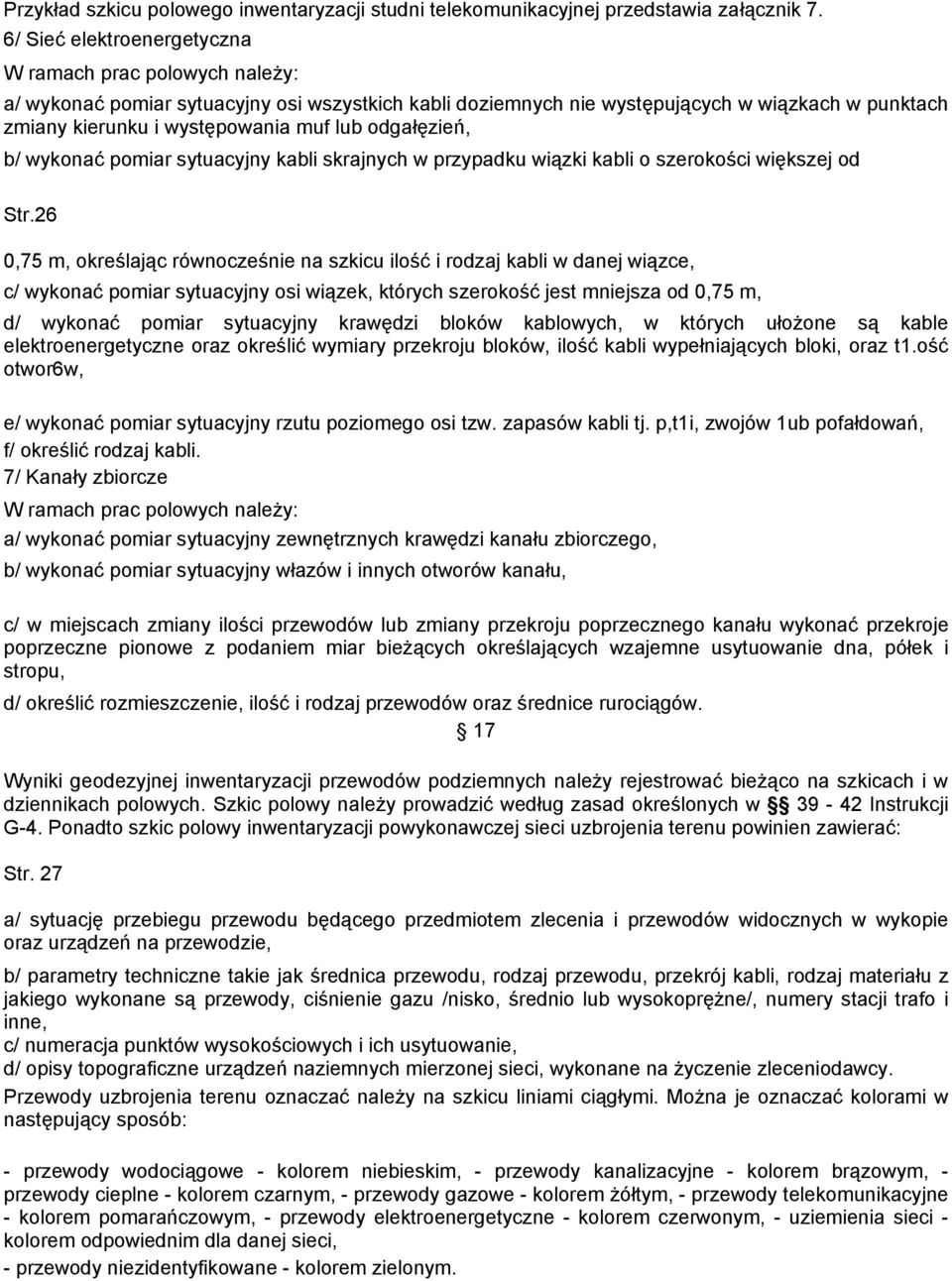 odgałęzień, b/ wykonać pomiar sytuacyjny kabli skrajnych w przypadku wiązki kabli o szerokości większej od Str.