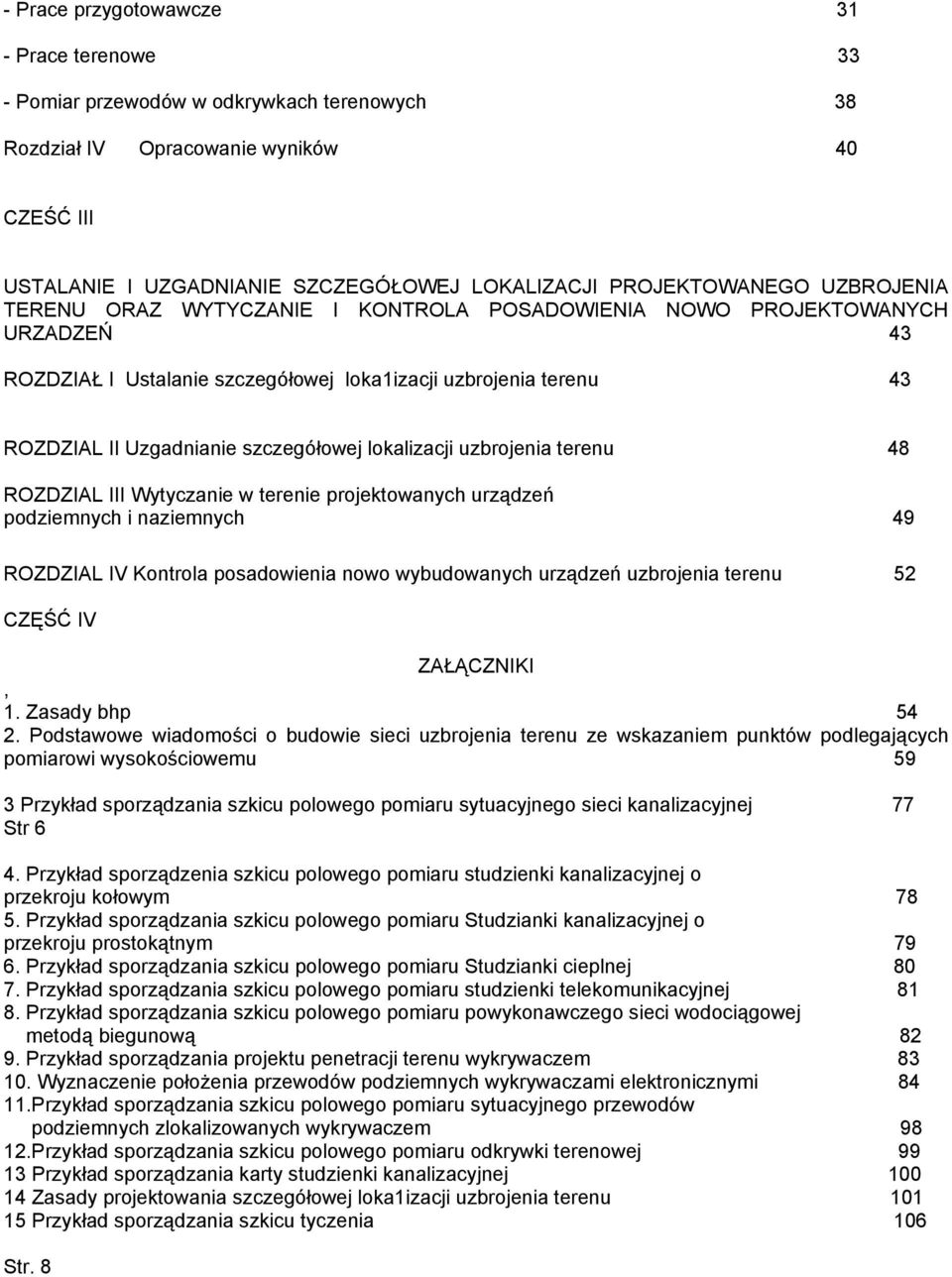 szczegółowej lokalizacji uzbrojenia terenu 48 ROZDZIAL III Wytyczanie w terenie projektowanych urządzeń podziemnych i naziemnych 49 ROZDZIAL IV Kontrola posadowienia nowo wybudowanych urządzeń