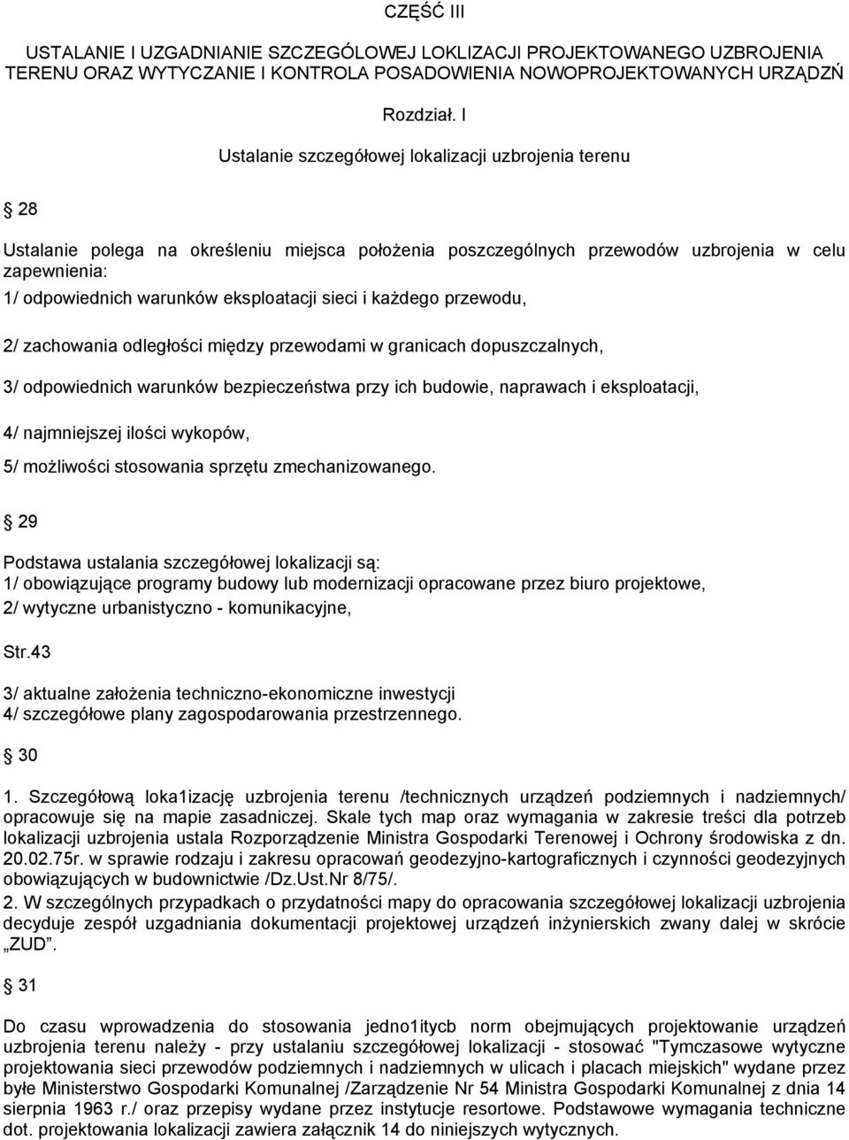 eksploatacji sieci i każdego przewodu, 2/ zachowania odległości między przewodami w granicach dopuszczalnych, 3/ odpowiednich warunków bezpieczeństwa przy ich budowie, naprawach i eksploatacji, 4/