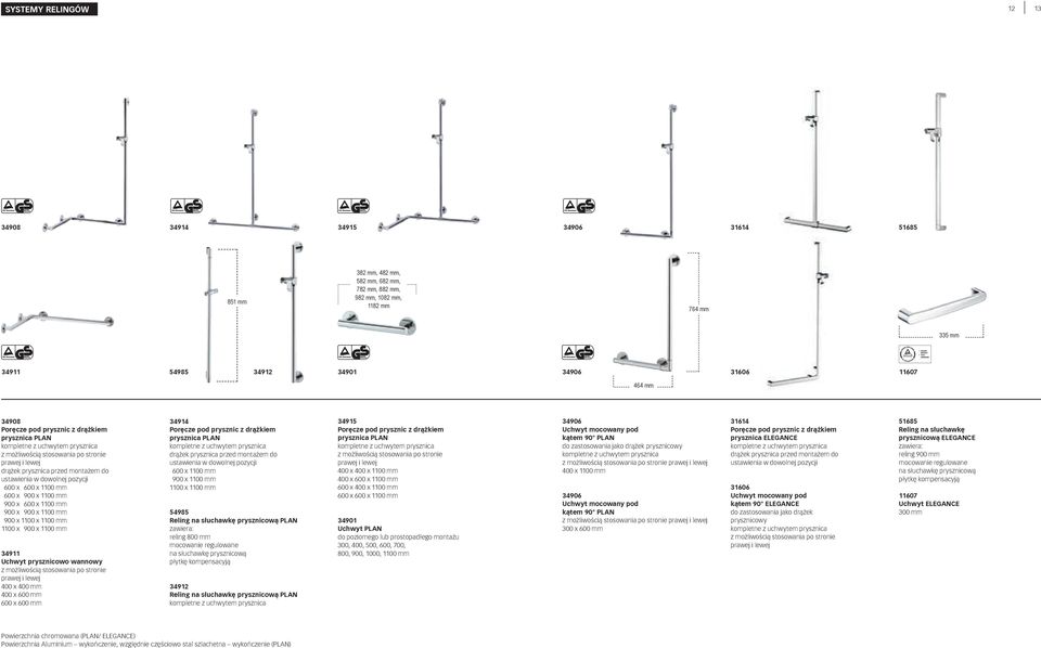 900 x 1100 mm 900 x 600 x 1100 mm 900 x 900 x 1100 mm 900 x 1100 x 1100 mm 1100 x 900 x 1100 mm 34911 Uchwyt prysznicowo wannowy z możliwością stosowania po stronie prawej i lewej 400 x 400 mm 400 x