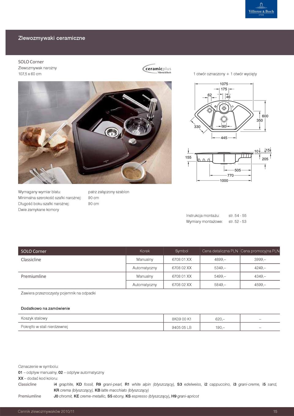 52-53 SOLO Corner Korek Symbol Cena detaliczna PLN Cena promocyjna PLN Classicline Manualny 6708 01 XX 4899, 3999, Automatyczny 6708 02 XX 5349, 4249, Premiumline Manualny 6708 01 XX 5499, 4349,