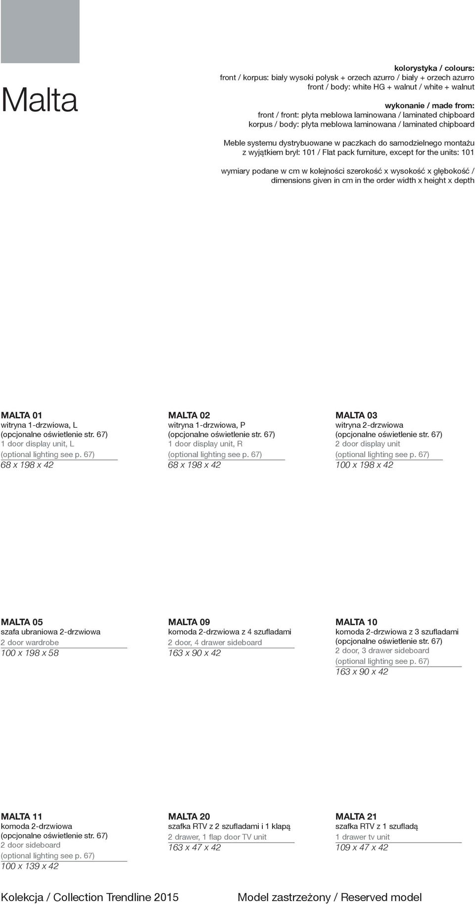 pack furniture, except for the units: 101 wymiary podane w cm w kolejności szerokość x wysokość x głębokość / dimensions given in cm in the order width x height x depth MALTA 01 witryna 1-drzwiowa, L