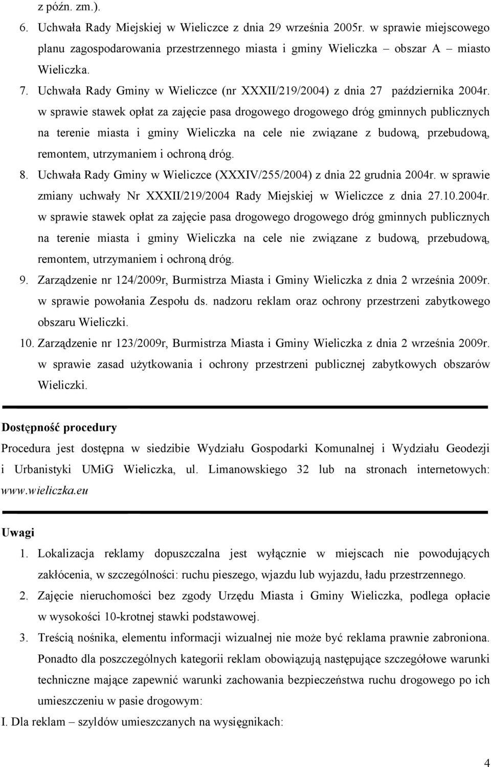 w sprawie zmiany uchwały Nr XXXII/219/2004 Rady Miejskiej w Wieliczce z dnia 27.10.2004r. 9. Zarządzenie nr 124/2009r, Burmistrza Miasta i Gminy Wieliczka z dnia 2 września 2009r.