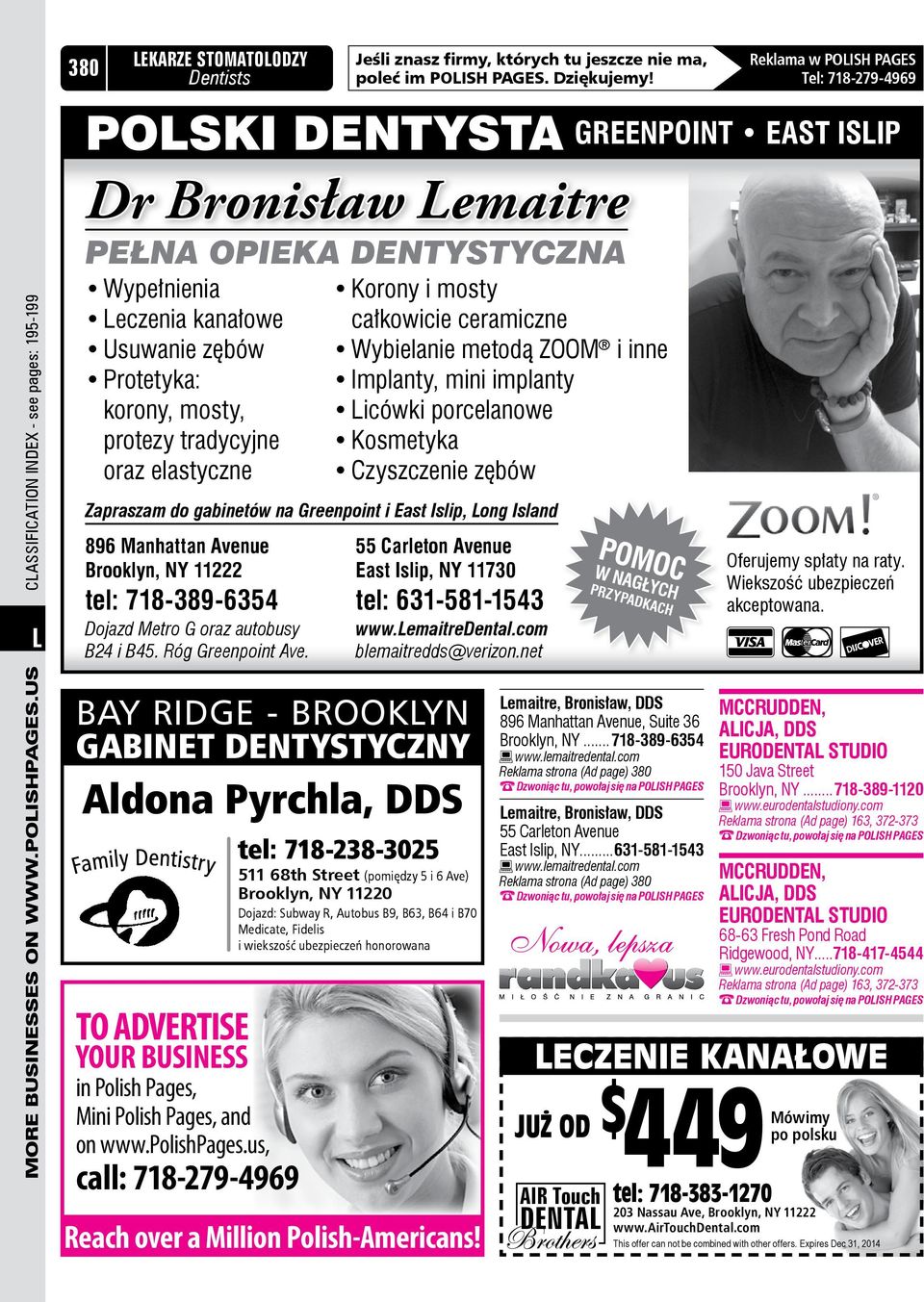 Greenpoint i East Islip, Long Island 896 Manhattan Avenue Brooklyn, NY 11222 tel: 718-389-6354 Dojazd Metro G oraz autobusy B24 i B45. Róg Greenpoint Ave.