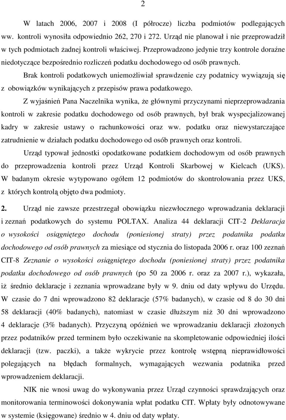 Przeprowadzono jedynie trzy kontrole doraźne niedotyczące bezpośrednio rozliczeń podatku dochodowego od osób prawnych.