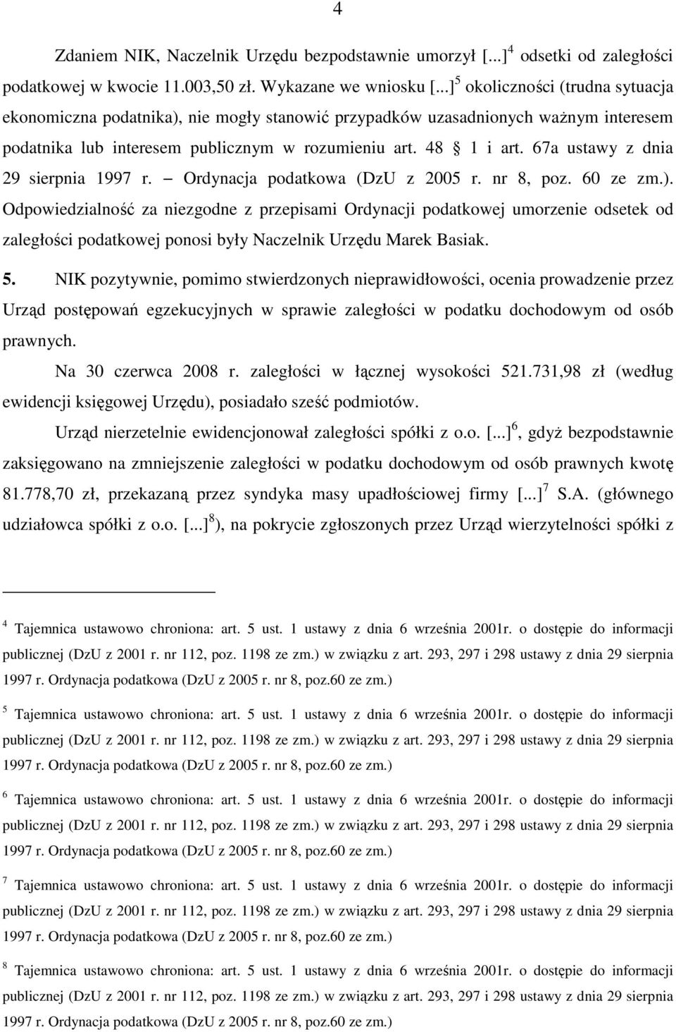 67a ustawy z dnia 29 sierpnia 1997 r. Ordynacja podatkowa (DzU z 2005 r. nr 8, poz. 60 ze zm.).