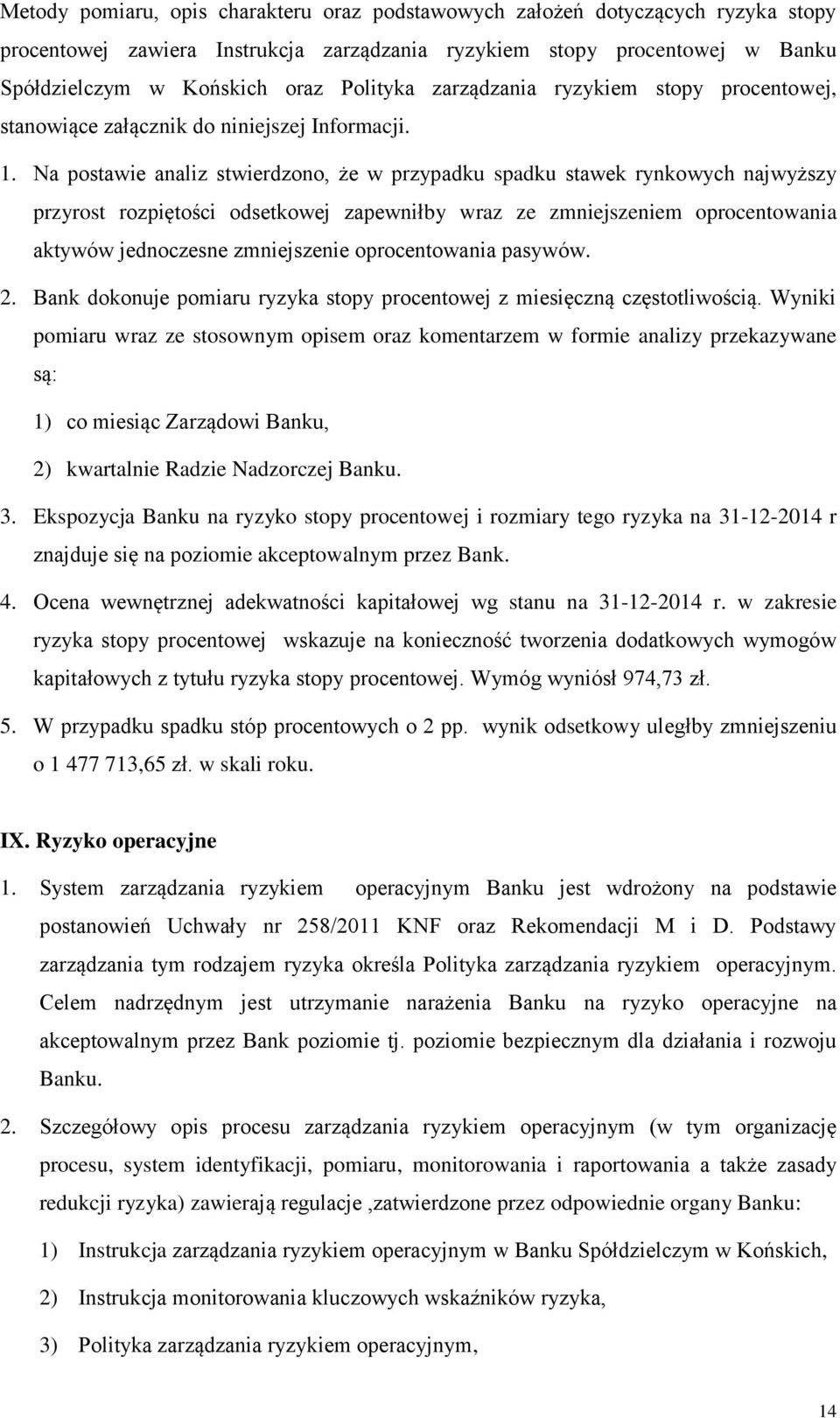 Na postawie analiz stwierdzono, że w przypadku spadku stawek rynkowych najwyższy przyrost rozpiętości odsetkowej zapewniłby wraz ze zmniejszeniem oprocentowania aktywów jednoczesne zmniejszenie