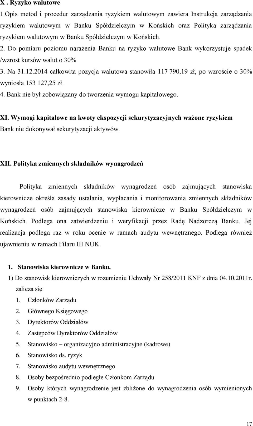 Spółdzielczym w Końskich. 2. Do pomiaru poziomu narażenia Banku na ryzyko walutowe Bank wykorzystuje spadek /wzrost kursów walut o 30% 3. Na 31.12.