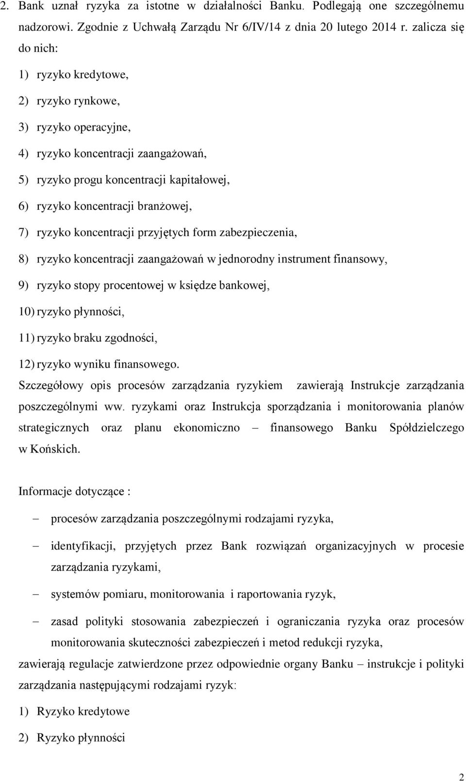 ryzyko koncentracji przyjętych form zabezpieczenia, 8) ryzyko koncentracji zaangażowań w jednorodny instrument finansowy, 9) ryzyko stopy procentowej w księdze bankowej, 10) ryzyko płynności, 11)