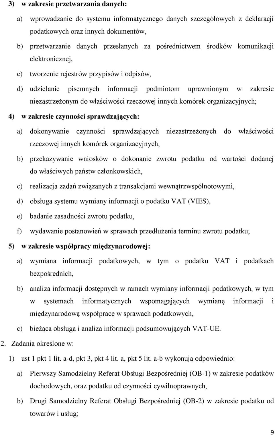 rzeczowej innych komórek organizacyjnych; 4) w zakresie czynności sprawdzających: a) dokonywanie czynności sprawdzających niezastrzeżonych do właściwości rzeczowej innych komórek organizacyjnych, b)