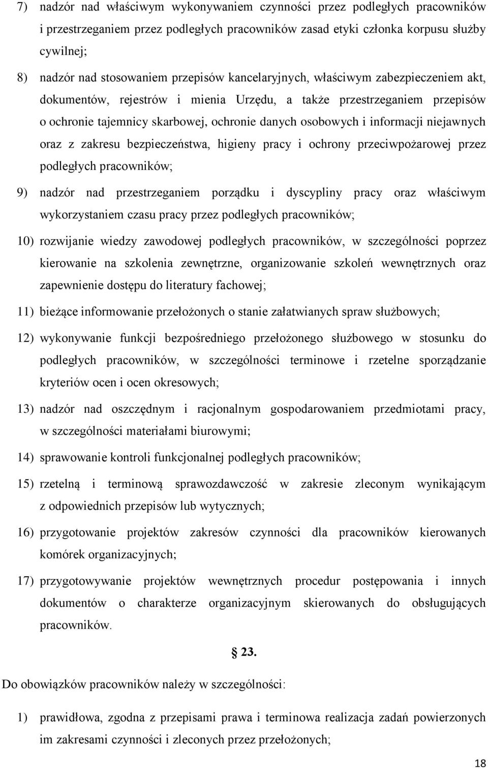 informacji niejawnych oraz z zakresu bezpieczeństwa, higieny pracy i ochrony przeciwpożarowej przez podległych pracowników; 9) nadzór nad przestrzeganiem porządku i dyscypliny pracy oraz właściwym