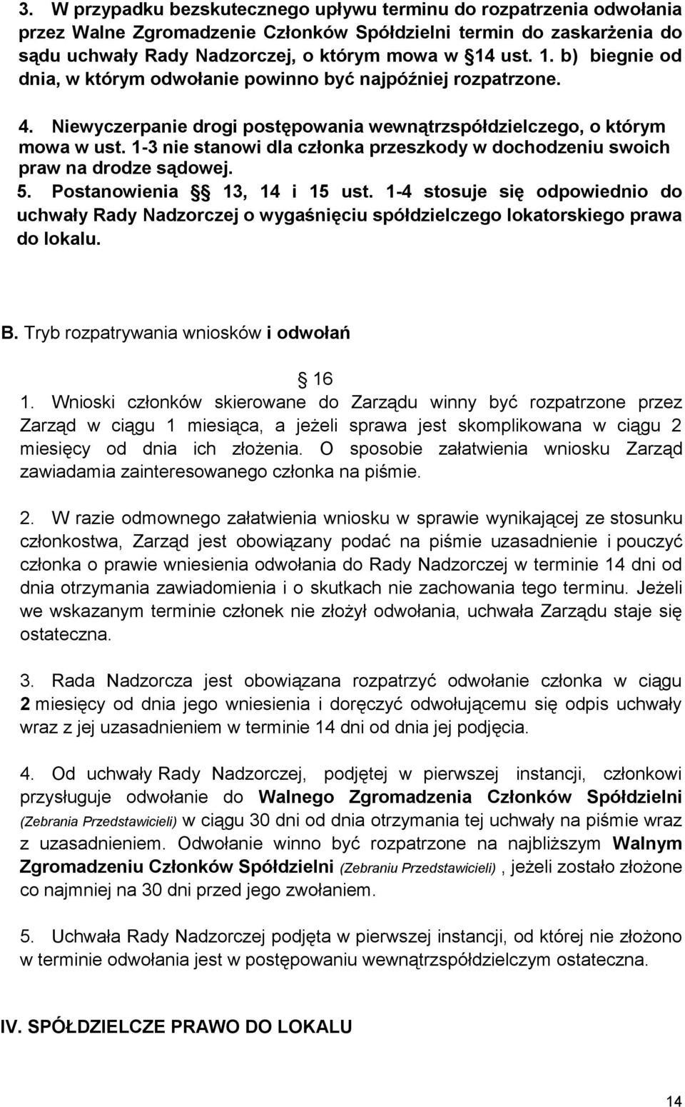 1-3 nie stanowi dla członka przeszkody w dochodzeniu swoich praw na drodze sądowej. 5. Postanowienia 13, 14 i 15 ust.