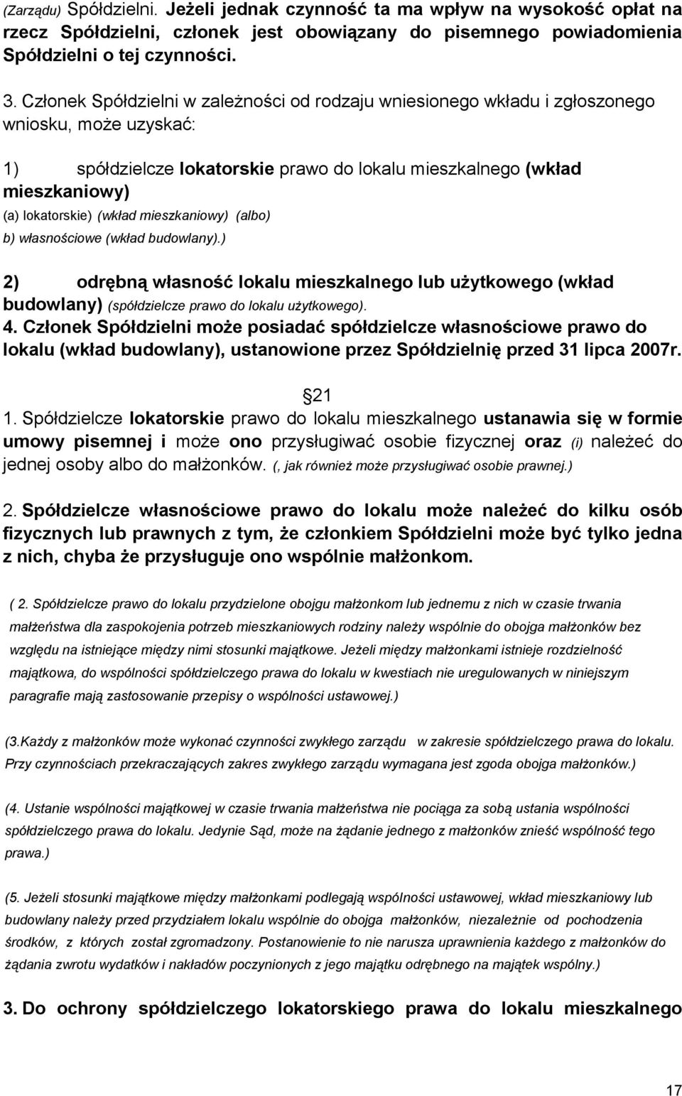 (wkład mieszkaniowy) (albo) b) własnościowe (wkład budowlany).) 2) odrębną własność lokalu mieszkalnego lub użytkowego (wkład budowlany) (spółdzielcze prawo do lokalu użytkowego). 4.