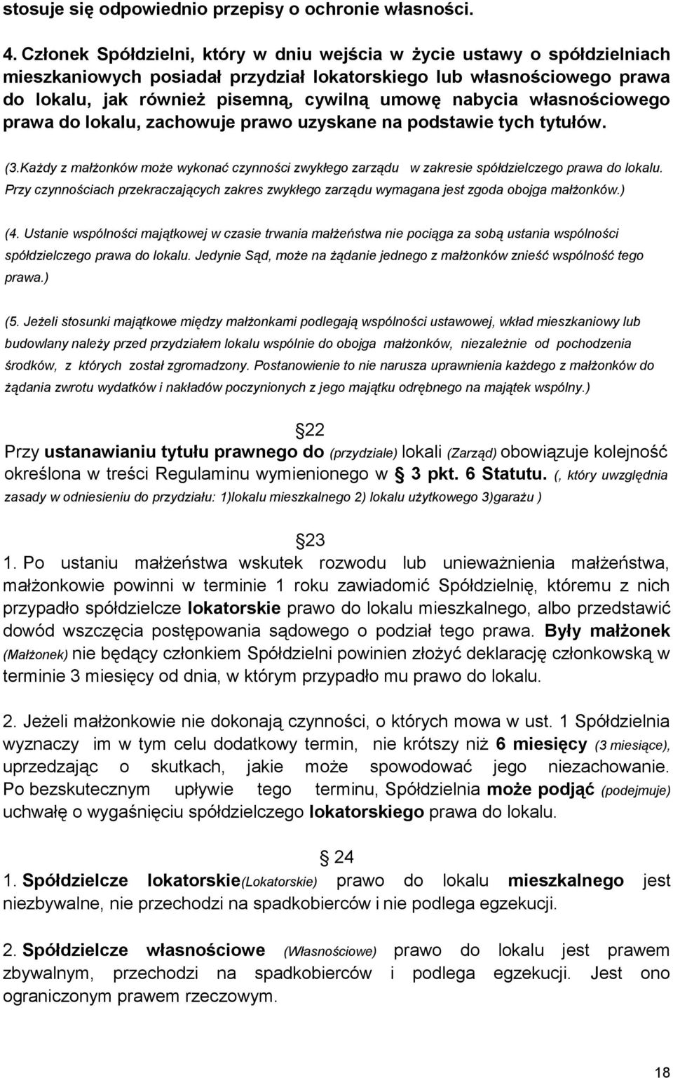 nabycia własnościowego prawa do lokalu, zachowuje prawo uzyskane na podstawie tych tytułów. (3.Każdy z małżonków może wykonać czynności zwykłego zarządu w zakresie spółdzielczego prawa do lokalu.