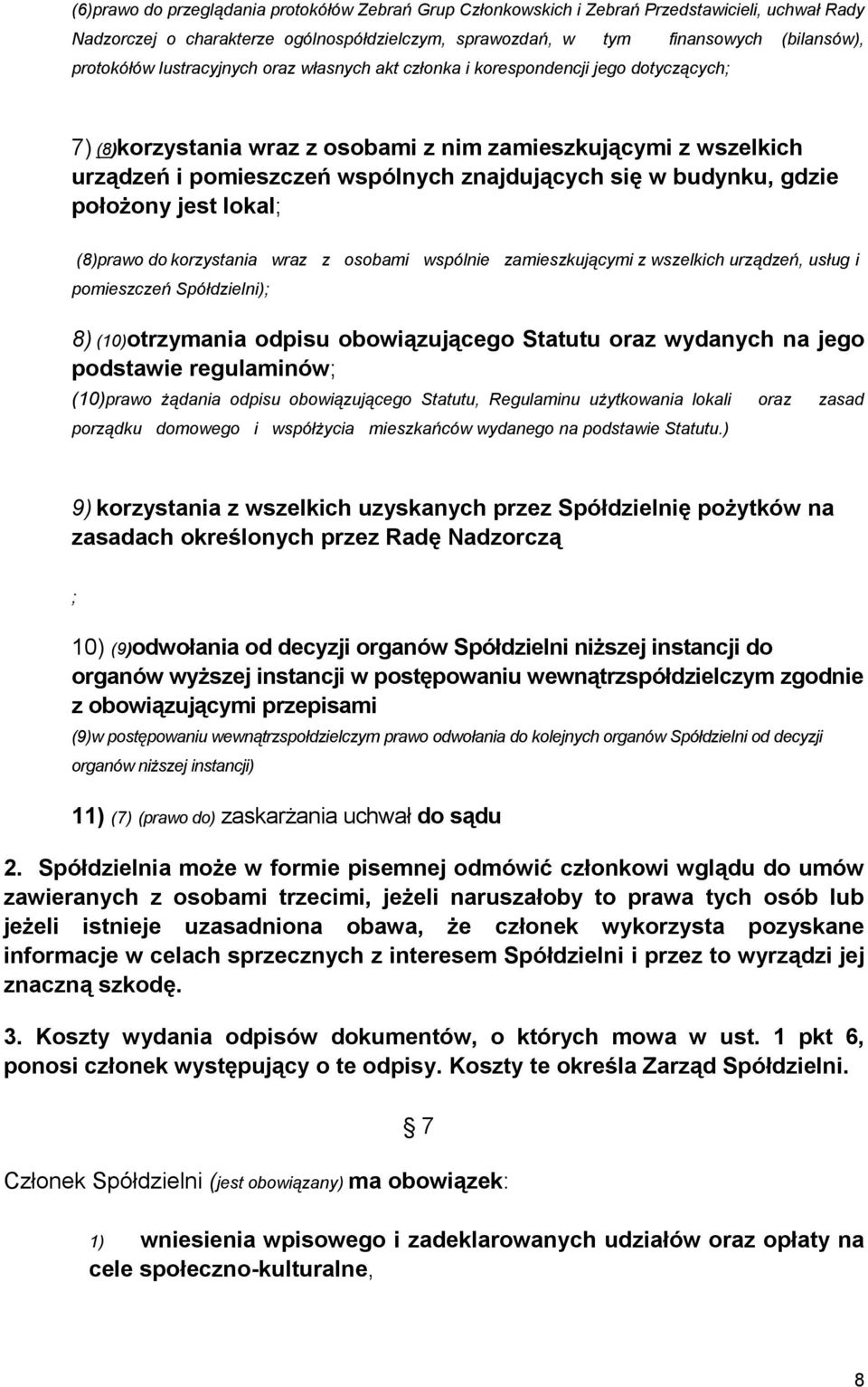 budynku, gdzie położony jest lokal; (8)prawo do korzystania wraz z osobami wspólnie zamieszkującymi z wszelkich urządzeń, usług i pomieszczeń Spółdzielni); 8) (10)otrzymania odpisu obowiązującego