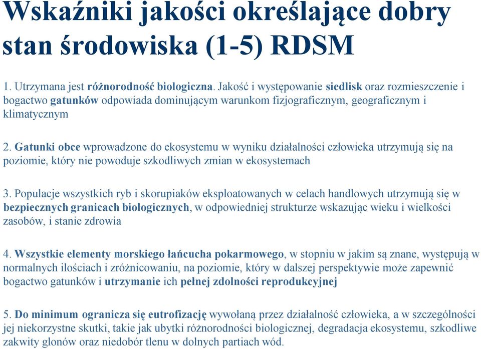 Gatunki obce wprowadzone do ekosystemu w wyniku działalności człowieka utrzymują się na poziomie, który nie powoduje szkodliwych zmian w ekosystemach 3.