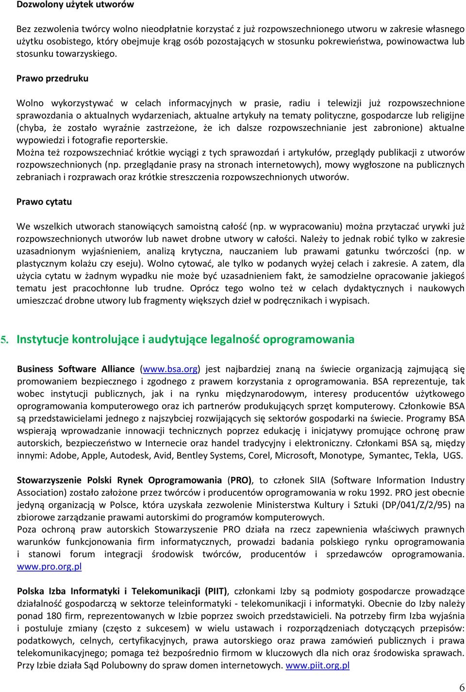 Prawo przedruku Wolno wykorzystywać w celach informacyjnych w prasie, radiu i telewizji już rozpowszechnione sprawozdania o aktualnych wydarzeniach, aktualne artykuły na tematy polityczne,