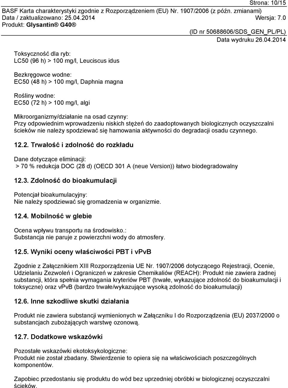 2. Trwałość i zdolność do rozkładu Dane dotyczące eliminacji: > 70 % redukcja DOC (28 d) (OECD 30