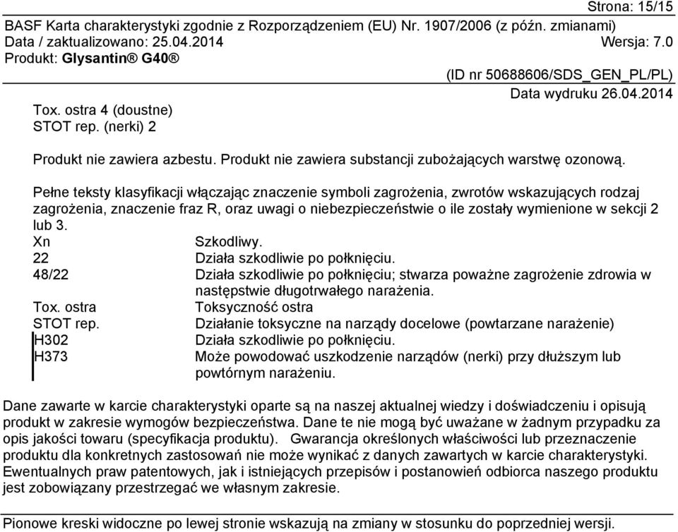 Xn Szkodliwy. 22 Działa szkodliwie po połknięciu. 48/22 Działa szkodliwie po połknięciu; stwarza poważne zagrożenie zdrowia w następstwie długotrwałego narażenia. Tox.