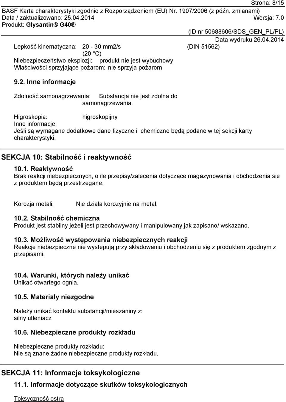 : Stabilność i reaktywność 10.1. Reaktywność Brak reakcji niebezpiecznych, o ile przepisy/zalecenia dotyczące magazynowania i obchodzenia się z produktem będą przestrzegane.